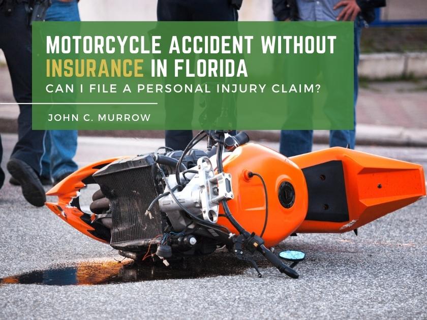 Motorcycle accident without insurance in Florida. Can I file a personal injury claim?